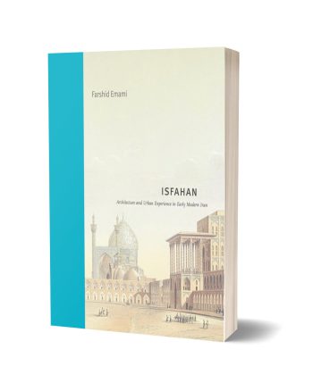 اصفهان: معماری و تجربه شهری در ایران اوایل دوران مدرن